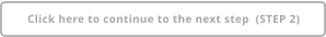 Click here to continue to the next step  (STEP 2)